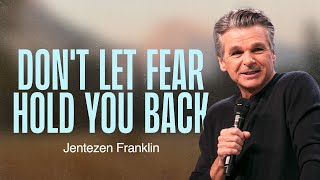 Don't Let Fear Hold You Back | Jentezen Franklin