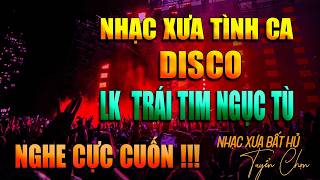 NHẠC XƯA TÌNH CA - DISCO | TRÁI TIM NGỤC TÙ - TUYỂN CHỌN NHỮNG GIAI ĐIỆU HẢI NGOẠI HAY NHẤT