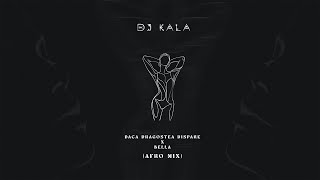 Daca Dragostea Dispare x Bella (Dj Kala Afro Mix)