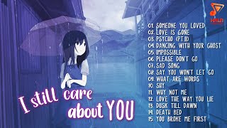 slowed sad songs to cry ~ I still care about you 💔 (sad music mix playlist)