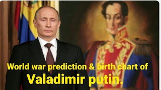 world war prediction & birth chart of Valadimir Putin.Ask one time free 917992481902, by take time.