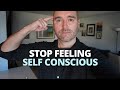 STOP Feeling Self Conscious (Here's HOW)