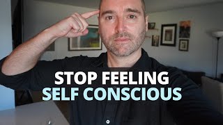 STOP Feeling Self Conscious (Here's HOW)