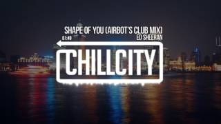 Ed Sheeran - Shape Of You (Airbot's Club Mix)