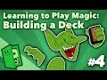 Learning to Play Magic - Part 4 - Building a Deck - Extra Credits