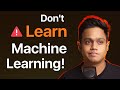 Don't Learn Machine Learning, Instead learn this!