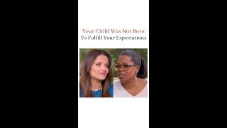 Your Child Is Not Here To Fulfill Your Expectations