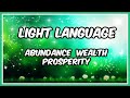 Light Language For Abundance + Prosperity + Wealth