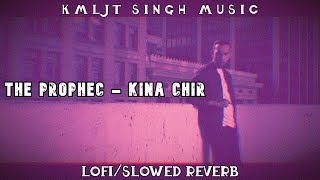The PropheC - Kina Chir [KMLJT SINGH MUSIC Lofi Remake] | Slowed Reverb / Lo-fi