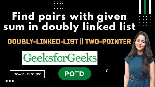 Find pairs with given sum in doubly linked list || GeeksforGeeks || Problem of the Day
