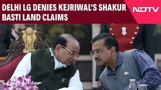 AAP News | Delhi LG Refutes Kejriwal's Allegations Over Shakur Basti Slum Land Acquisition