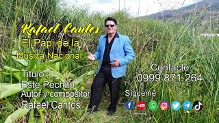 Este  Pechito   Autor  Rafael Cantos  Canta Rafael Cantos   Contratos  0999871264