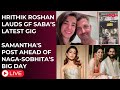 Bollywood News LIVE: Hrithik Roshan LAUDS gf Saba’s gig | Samantha's POST on Naga-Sobhita’s big day