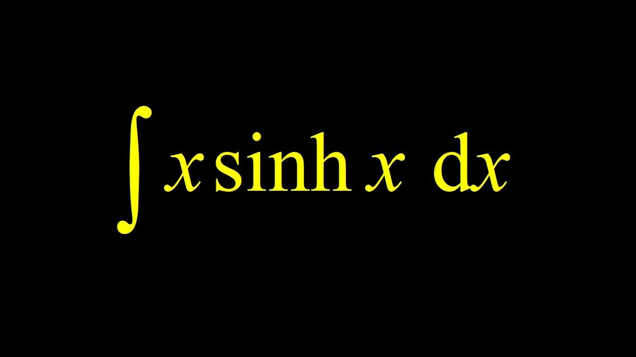 Integral Of X*sinh(x) Integration By Parts + Quick Reminder Of Sinhx ...