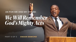 We Will Remember God’s Mighty Acts | Part 5 of 5 | Dwain Esmond