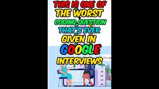 One of the Worst Coding Question Given in Google Interviews