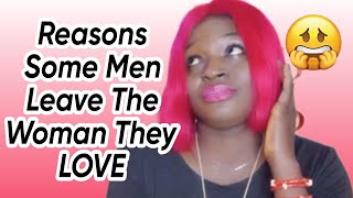 Reasons Some Men Leave The Woman They LOVE 😥 8 Reasons why