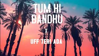 Tumhi Ho Bandhu X Uff teri ada | Mashup | DJ NISH | 2022