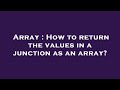 Array : How to return the values in a junction as an array?