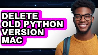 How to Delete Old Python Version Mac (full Guide)