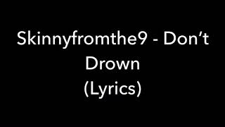 Skinnyfromthe9 - Don’t Drown (LYRICS)