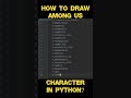 How to draw AMONG US character in Python? ❤✅ #shorts #python #amongus #programming