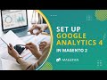 How to Set up Google Analytics 4 in Magento 2 using GTM?