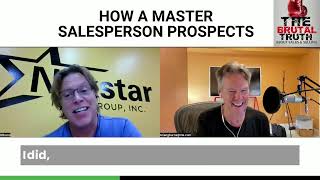 HOW A MASTER SALESPERSON PROSPECTS - TODAY ON The Brutal Truth about Sales Podcast