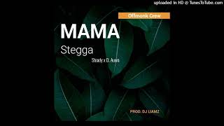 Steady ft. STEGGA \u0026 D.Auwa - Mama [Audio]