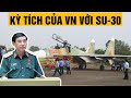 Quá kinh: Việt Nam làm nên kỳ tích với máy bay Su-30MK2