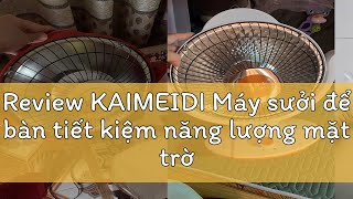 Review KAIMEIDI Máy sưởi để bàn tiết kiệm năng lượng mặt trời nhỏ sinh viên quạt sưởi điện