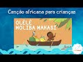 Canção africana para crianças - Olélé Moliba Makasi