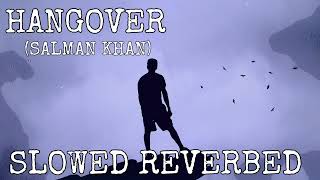 Hangover (Slowed + Reverbed) | Kick | Salman Khan, Jacqueline Fernandez | Meet Bros Anjjan