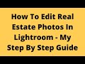 How To Edit Real Estate Photos In Lightroom - My Step By Step Guide