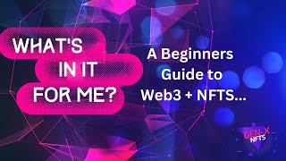 What's In It For Me? A Beginners Guide To Web3 + NFTs