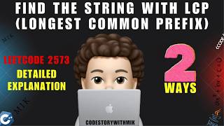Find the String with LCP | Deep Dive | Dry Runs | 2 Ways | Leetcode 2573 | codestorywithMIK