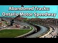 Abandoned Tracks: Ontario Motor Speedway (Indy of the West)