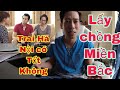 lấy Chồng Miền Bắc❗️tại Sao Ở Mỹ người Bắc bị ghét