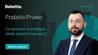 Podcast Podatki/Prawo: Co oznacza w praktyce nowy system kaucyjny?