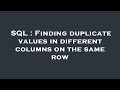 SQL : Finding duplicate values in different columns on the same row