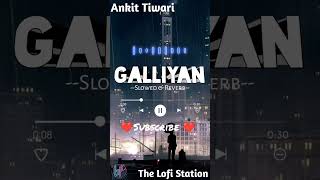 GALLIYAN [Slowed + Reverb] - Ankit Tiwari || Ek Villain || The Lofi Station