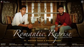Romantic Reprise | Dil Diyan Gallan & Khamoshiyan Cover | Nevil | Ft. Geetesh Yadav & Utkarsh Dubey
