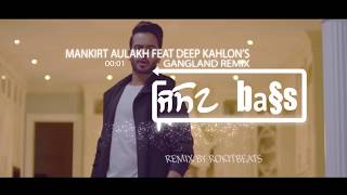 Gangland Remix - Mankirt Aulakh feat Deep Kahlon| Latest Punjabi Song 2017