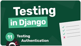 Testing in Django Tutorial #11 - Testing Authentication