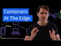 Containers at the Edge
