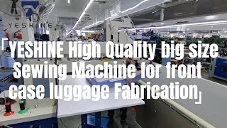 YESHINE High Quality big size Sewing Machine for front case luggage Fabrication#sewingmachine