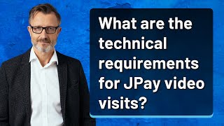 What are the technical requirements for JPay video visits?