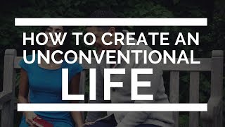 How To Create An Unconventional Life (Jules \u0026 Carey)