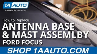 How to Replace Antenna Base \u0026 Mast Assembly 00-07 Ford Focus