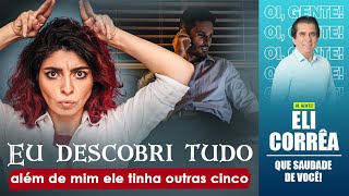 Eu descobri tudo, além de mim ele tinha outras cinco | Eli Corrêa Oficial |